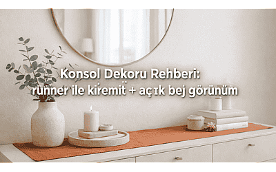 Konsol Dekoru Rehberi: runner ile kiremit + açık bej görünüm